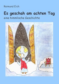Es geschah am achten Tag - Raimund Eich - ebook