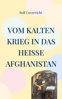 Vom Kalten Krieg in das heiße Afghanistan - Rolf Unverricht - ebook