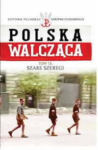 Polska Walcząca Tom 13 Szare Szeregi -  - książka