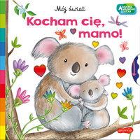 Kocham cię, mamo. Akademia mądrego dziecka. Mój świat -  - książka
