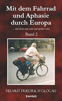 Mit dem Fahrrad und Aphasie durch Europa. Band 2 - Helmut Friedrich Glogau - ebook