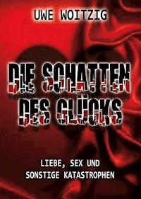 Die Schatten des Glücks - Uwe Woitzig - ebook