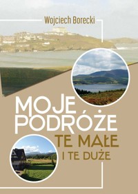 Moje podróże, te małe i te duże - Borecki Wojciech - ebook
