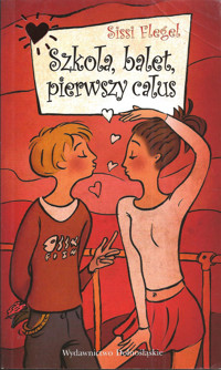 Szkoła, balet, pierwszy całus - Sissi Flegel - ebook