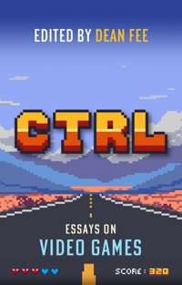CTRL: Essays on Video Games - Dean Fee - ebook