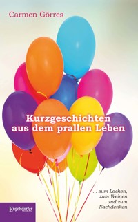 Kurzgeschichten aus dem prallen Leben - Carmen Görres - ebook