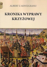 Kronika wyprawy krzyżowej - Albert z Akwizgranu - książka