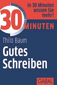 30 Minuten Gutes Schreiben - Thilo Baum - ebook