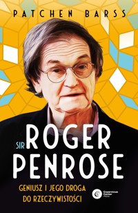 Sir Roger Penrose. Geniusz i jego droga do rzeczywistości - Barss Patchen - ebook