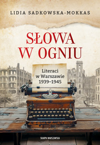 Słowa w ogniu. Literaci w Warszawie 1939–1945 - Lidia Sadkowska-Mokkas - ebook