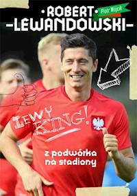 Robert Lewandowski Z podwórka na stadiony - Piotr Wójcik - książka