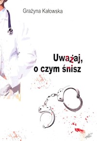 Uważaj o czym śnisz - Kałowska Grażyna - książka