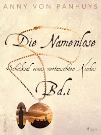Die Namenlose - Schicksal eines vertauschten Kindes Bd.1 - Anny von Panhuys - ebook