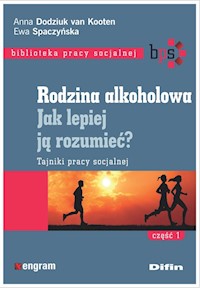 Rodzina alkoholowa Jak lepiej ją rozumieć? - Dodziuk van Kooten Anna, Spaczyńska Ewa - książka