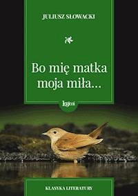 Bo mię matka moja miła - Juliusz Słowacki - darmowy ebook