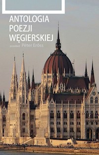 Antologia poezji węgierskiej - Dániel Berzsenyi, János Arany, Endre Ady, Gyula Juhász, Dezső Kosztolányi, Árpád Tóth, Sándor Remény - książka