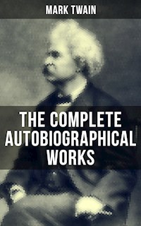 The Complete Autobiographical Works of Mark Twain - Mark Twain - ebook