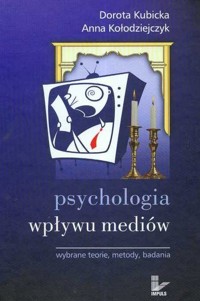 Psychologia wpływu mediów  Wybrane teorie metody badania - Kubicka Dorota, Kołodziejczyk Anna - książka