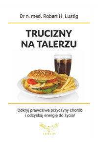 Trucizny na talerzu. Odkryj prawdziwe przyczyny chorób cywilizacyjnych i odzyskaj energię do życia! - Robert H. Lustig - ebook