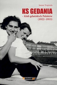 Ks Gedania- klub gdańskich Polaków 1922-1953 - Trupinda Janusz - książka