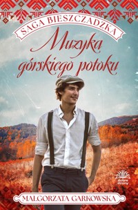 Muzyka górskiego potoku. Saga bieszczadzka. Tom 3 - Małgorzata Garkowska,  - książka