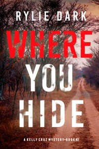 Where You Hide (A Kelly Cruz Mystery—Book Two) - Rylie Dark - ebook