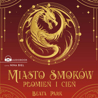 Miasto smoków. Płomień i cień - Park Beata - ebook + audiobook