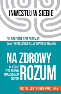 Na zdrowy rozum. Dlaczego podejmujemy nieracjonalne decyzje - Ori Brafman, Rom Brafman - ebook + audiobook