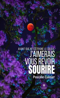 Avant que ne s’éteigne le soleil, j’aimerais vous revoir sourire - Pascale Cuinier - ebook