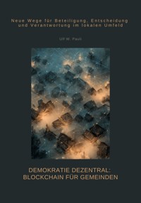 Demokratie dezentral: Blockchain für Gemeinden - Ulf W. Pauli - ebook