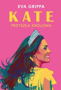 Kate. Przyszła królowa - Grippa Eva - ebook + książka