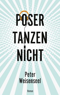 Poser tanzen nicht - Peter Weisenseel - ebook