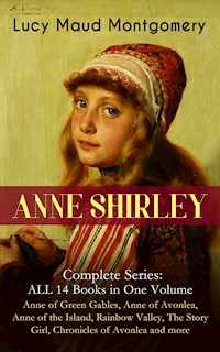 ANNE SHIRLEY Complete Series - ALL 14 Books in One Volume: Anne of Green Gables, Anne of Avonlea, Anne of the Island, Rainbow Valley, The Story Girl, Chronicles of Avonlea and more - Lucy Maud Montgomery - ebook