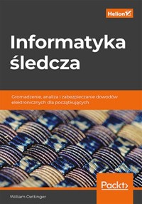 Informatyka śledcza. - Oettinger William - książka