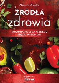 Źródła zdrowia. Kuchnia polska według Pięciu Przemian - Rabka Marcin - książka