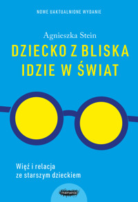 Dziecko z bliska idzie w świat - Agnieszka Stein - ebook + książka