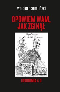 Opowiem wam jak zginął. Lobotomia 4.0 - Wojciech Sumliński - książka