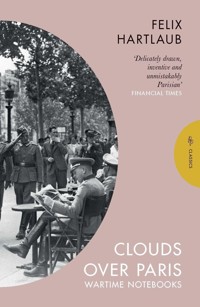 Clouds over Paris: The Wartime Notebooks of Felix Hartlaub - Felix Hartlaub - ebook