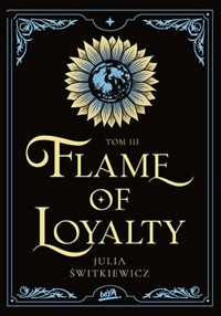 Flame of Loyalty Tom 3 - Świtkiewicz Julia - książka