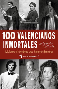 100 valencianos inmortales - Alejandro Alcalá - ebook