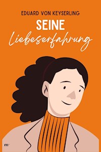 Seine Liebeserfahrung - Eduard von Keyserling - ebook