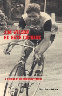 Jim Wilson: He Hath Courage - Nigel James Wilson - ebook