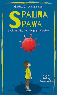 Spalina spawa, czyli etiuda na dziesięć taktów - Mikołaj J. Stankiewicz - audiobook