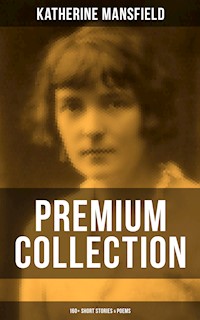Katherine Mansfield - Premium Collection: 160+ Short Stories & Poems - Katherine Mansfield - ebook