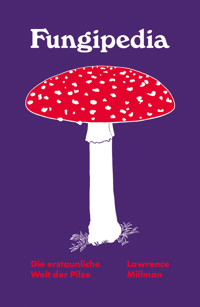 Fungipedia. Die erstaunliche Welt der Pilze - Lawrence Millman - ebook