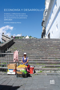 Economía y Desarrollo: Análisis y reflexiones sobre la coyuntura y las tendencias de la economía ecuatoriana, 2019 - 2024 - Andrés Mideros Mora - ebook