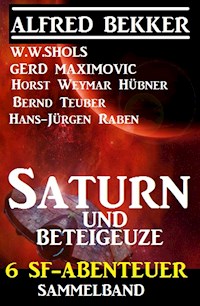 Sammelband 6 SF-Abenteuer: Saturn und Beteigeuze - Alfred Bekker - ebook