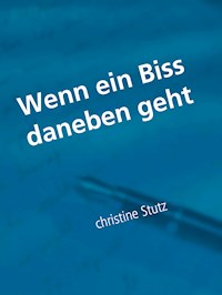 Wenn ein Biss daneben geht - Christine Stutz - ebook