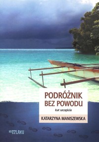 Podróżnik bez powodu - Katarzyna Maniszewska - książka