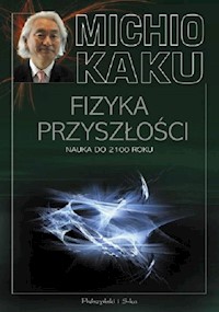Fizyka przyszłości Nauka do 2100 roku - Michio Kaku - książka